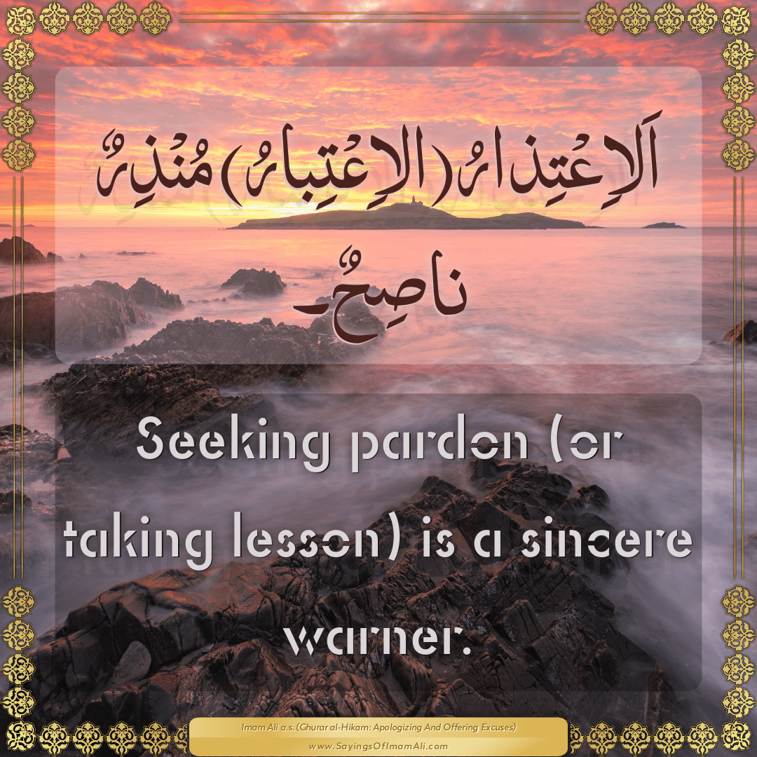 Seeking pardon (or taking lesson) is a sincere warner.